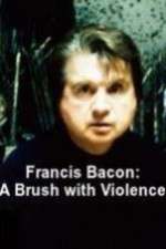 Watch Francis Bacon: A Brush with Violence Projectfreetv