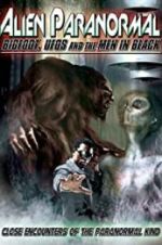 Watch Alien Paranormal: Bigfoot, UFOs and the Men in Black Projectfreetv