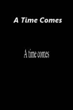 Watch A Time Comes Projectfreetv