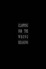 Watch Clapping for the Wrong Reasons Projectfreetv