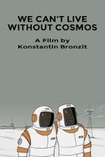 Watch We Can\'t Live Without Cosmos (Short 2014) Projectfreetv