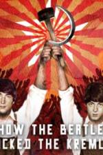Watch How the Beatles Rocked the Kremlin Projectfreetv