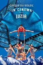 Watch Cirque du Soleil: Luzia Projectfreetv