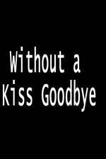 Watch Without a Kiss Goodbye Online Projectfreetv