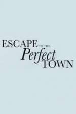 Watch Escape to the Perfect Town Projectfreetv