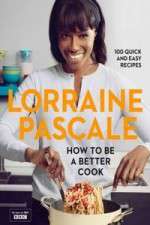 Watch Lorraine Pascale How To Be A Better Cook Projectfreetv