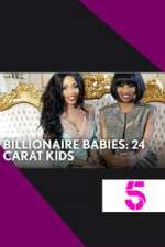 Watch Billionaire Babies: 24 Carat Kids Projectfreetv