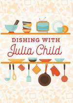 Watch Dishing with Julia Child Projectfreetv