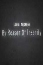 Watch Louis Theroux: By Reason of Insanity Projectfreetv