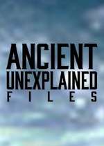 Watch Ancient Unexplained Files Projectfreetv