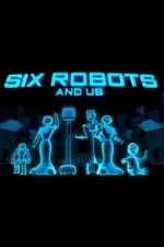 Watch Six Robots & Us Projectfreetv