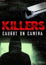 Watch Killers: Caught on Camera Projectfreetv