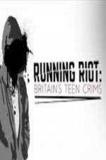 Watch Running Riot Britains Teen Crims Projectfreetv