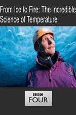 Watch From Ice to Fire: The Incredible Science of Temperature Projectfreetv
