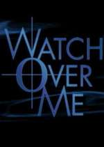 Watch Watch Over Me Projectfreetv