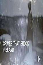 Watch Crimes That Shook Ireland Projectfreetv