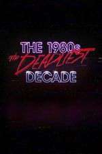 Watch The 1980s: The Deadliest Decade Projectfreetv
