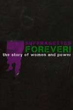 Watch Suffragettes Forever The Story of Women and Power Projectfreetv