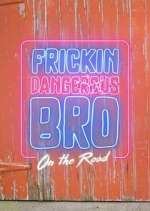 Watch Frickin Dangerous Bro... On the Road Projectfreetv