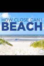 Watch How Close Can I Beach Projectfreetv