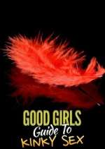 Watch Good Girls' Guide to Kinky Sex Projectfreetv