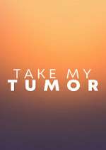 Watch Projectfreetv Take My Tumor Online