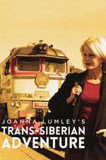 Watch Joanna Lumleys Trans-Siberian Adventure Projectfreetv