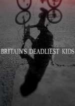 Watch Britain's Deadliest Kids Projectfreetv