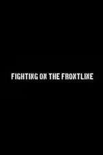 Watch Fighting on the Frontline Projectfreetv