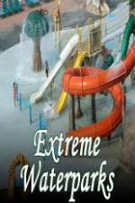 Watch Extreme Waterparks Projectfreetv
