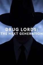 Watch Drug Lords: The Next Generation Projectfreetv