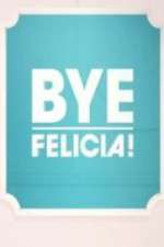 bye felicia! tv poster