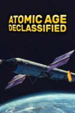 Watch Atomic Age Declassified Projectfreetv