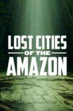 Watch Lost Cities of the Amazon Projectfreetv