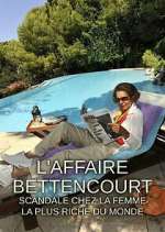 Watch L'Affaire Bettencourt : Scandale chez la femme la plus riche du monde Projectfreetv
