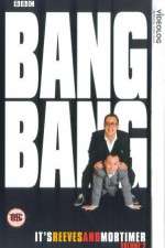Watch Bang Bang Its Reeves and Mortimer Projectfreetv