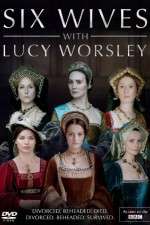 Watch Six Wives with Lucy Worsley Projectfreetv