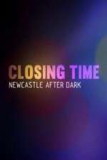 Watch Closing Time Newcastle After Dark Projectfreetv