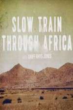 Watch Slow Train Through Africa with Griff Rhys Jones Projectfreetv